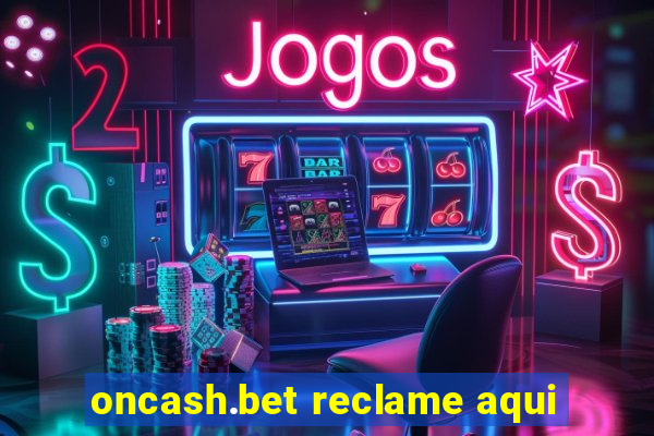 oncash.bet reclame aqui